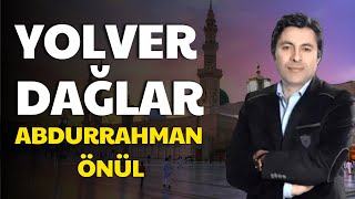 Yolver Dağlar - Abdurrahman Önül İlahi Dinle