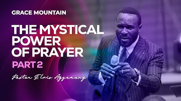 The Mystical Power Of Prayer Part 2 || Full Video || Pastor Elvis