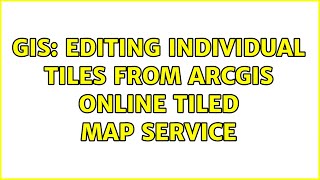 GIS: Editing Individual Tiles From ArcGIS Online Tiled Map Service (2 Solutions!!)