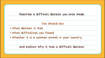IELTS speaking section part 2. Describe a difficult decision you once made.