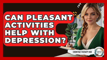 Can Pleasant Activities Help With Depression? - Cognitive Therapy Hub