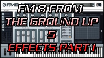 FM8 From the Ground Up 5 - Effects Part 1