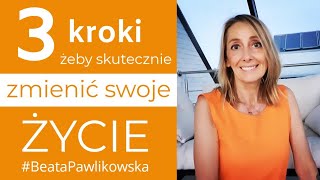 3 pierwsze kroki, żeby skutecznie zmienić swoje życie