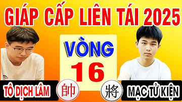 Vòng 16 - MẠC TỬ KIỆN VS TÔ DỊCH LÂM | GIÁP CẤP LIÊN TÁI 2025 . TỨ XUYÊN VS QUẢNG ĐÔNG