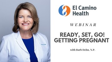 El Camino Health Webinar with Nurse Barb Dehn:  Ready, Set, Go! Getting Pregnant