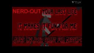 NerdOut “Your Last Life” - Fan Lyric Video