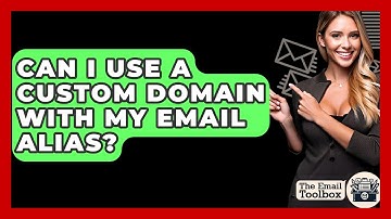 Can I Use A Custom Domain With My Email Alias? - TheEmailToolbox.com