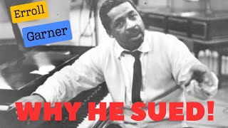 Jazz Pianist Erroll Garner: Why he sued and why todays artist should be glad he did