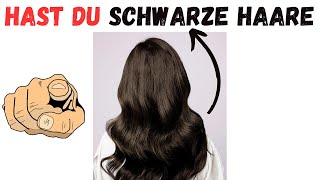 Schau Wenn Du Schwarze Haare Hast