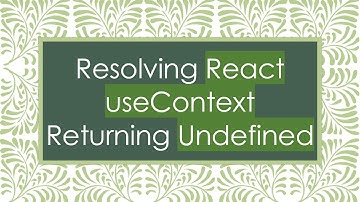 Resolving React useContext Returning Undefined
