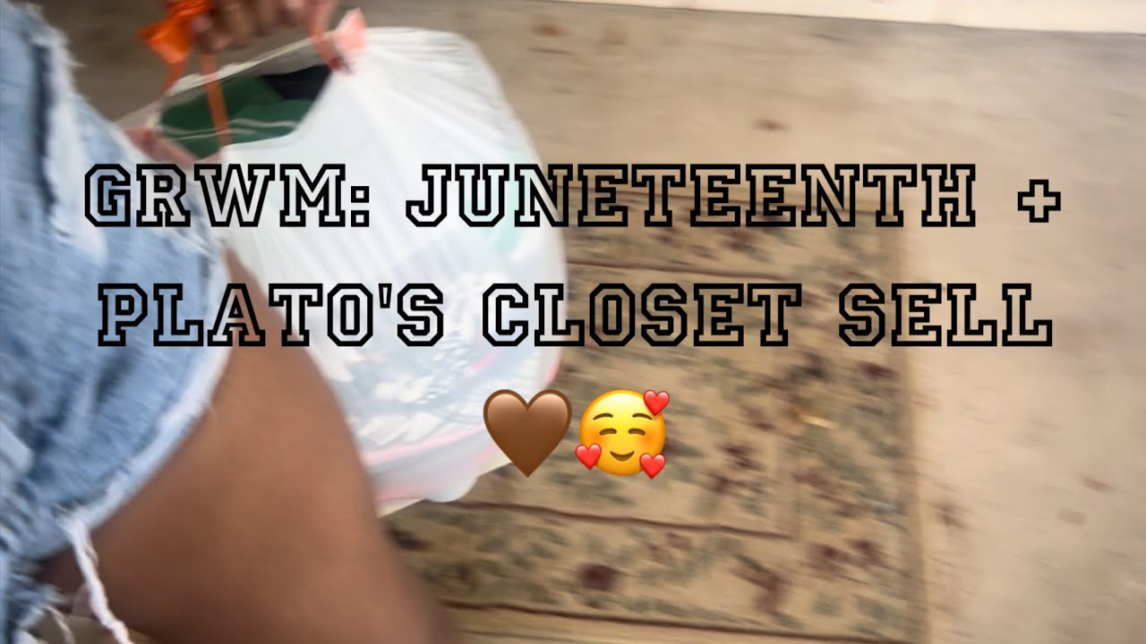 JUNETEENTH GRWM & Plato’s closet sell🥰 - YouTube