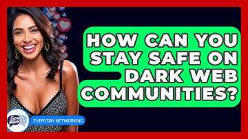 How Can You Stay Safe On Dark Web Communities? - Everyday-Networking