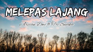 MELEPAS LAJANG - ARVIAN DWI ft TRI SUAKA || LIRIK VIDEO