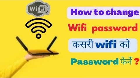 how to change wifi password.कसरी wifi  को password फेर्ने?