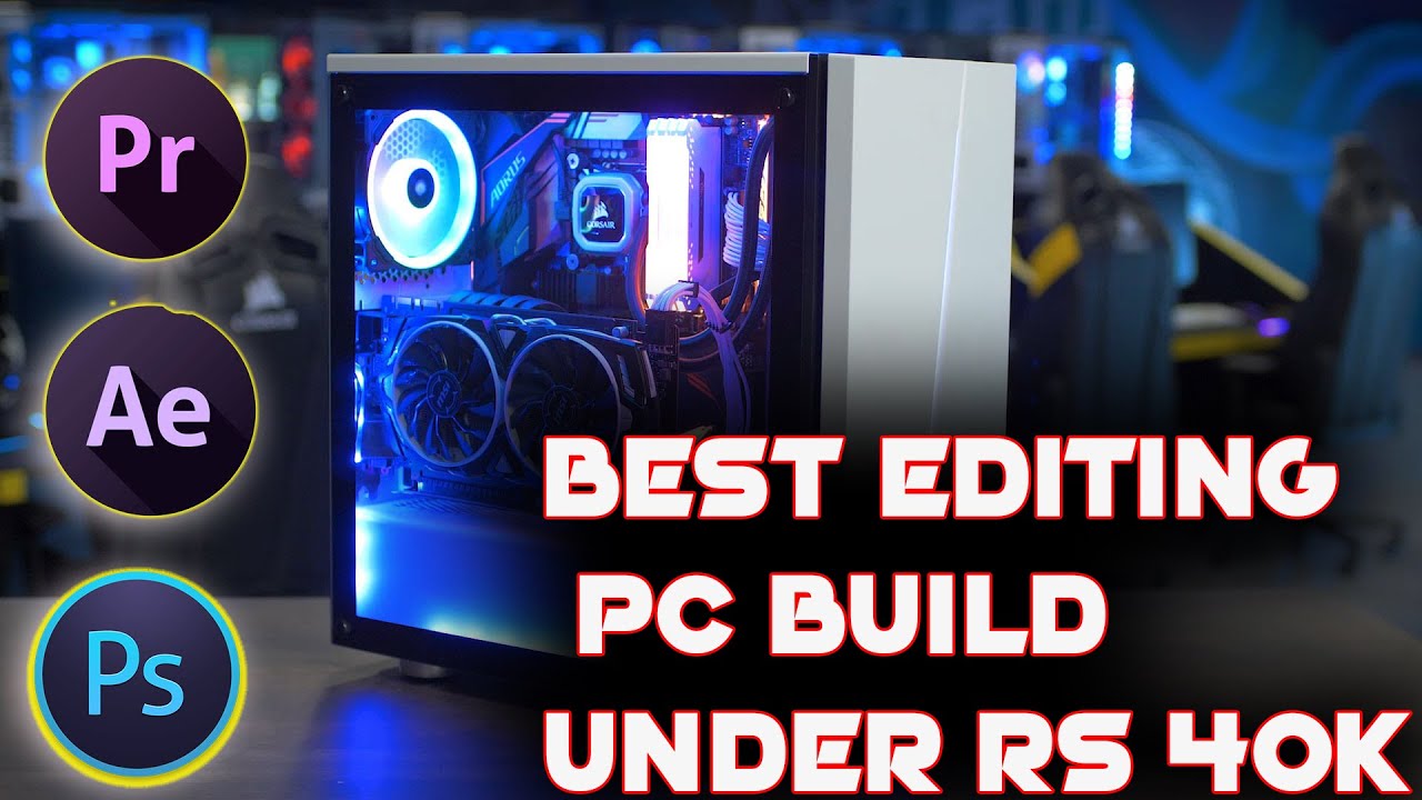 BEST EDITING PC BUILD 2021 FOR GAMING STREAMING EDITING AT RS 40000 best-editing-pc-build-2021-for-gaming-streaming-editing-at-rs-40000