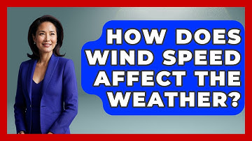 How Does Wind Speed Affect The Weather? - Weather Watchdog