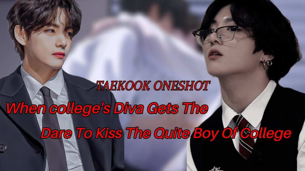[TAEKOOK ONESHOT] ||When college's diva gets the dare to kiss the quite boy|| #taekook #fanfiction