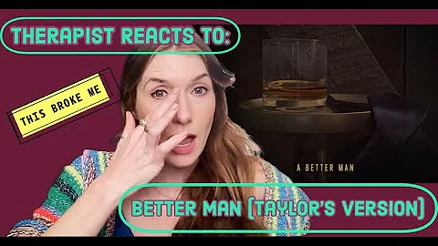 Therapist Reacts To: Better Man (Taylor's Version) *fyi - this broke me*