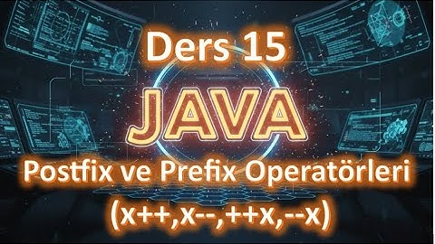 Java Dersleri #15 | Postfix ve Prefix (x++,x--, ++x,--x) (2025 Güncel)