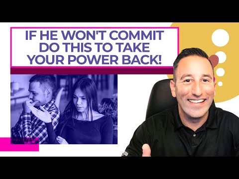 If He WON'T COMMIT, Do This To Take Your POWER BACK!