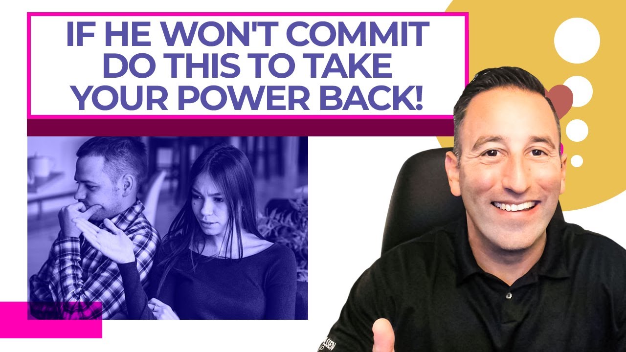 If He WON'T COMMIT, Do This To Take Your POWER BACK! - YouTube