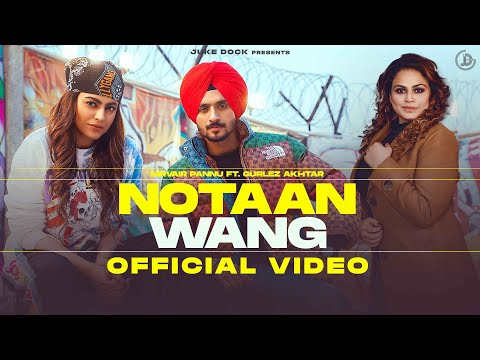 Notaan Wang Lyrics – Nirvair Pannu Notaan Wang : Nirvair Pannu | Gurlez Akhtar | Official Video | Mista Baaz | Mahi Sharma | Juke Dock