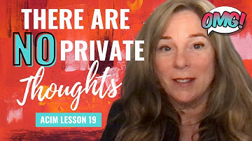 There Are No Private Thoughts: How Your Mind Creates Your Relationships | ACIM Lesson 19