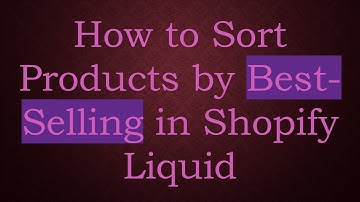How to Sort Products by Best-Selling in Shopify Liquid