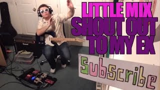 Shout Out To My Ex - Little Mix (Loop Pedal Cover)