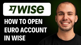 How to Open a Euro Account in Wise [2026 GUIDE]
