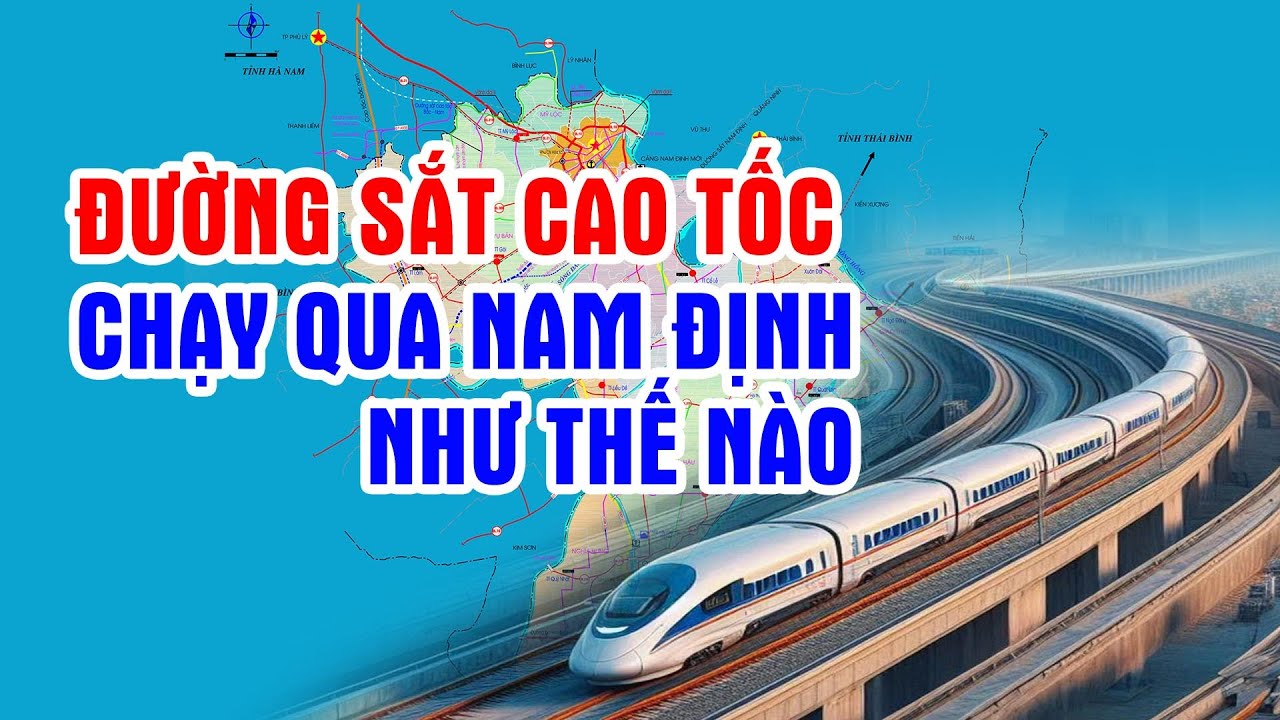 Đường sắt cao tốc Bắc Nam đi qua Nam Định như thế nào?