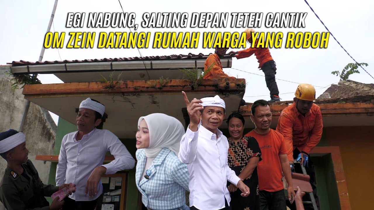 EGI NABUNG, SALTING DEPAN TETEH CANTIK | OM ZEIN DATANGI RUMAH WARGA YANG ROBOH
