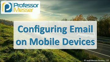 Configuring Email on Mobile Devices - CompTIA A+ 220-1001 - 1.6