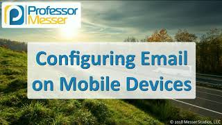 Configuring Email on Mobile Devices - CompTIA A+ 220-1001 - 1.6