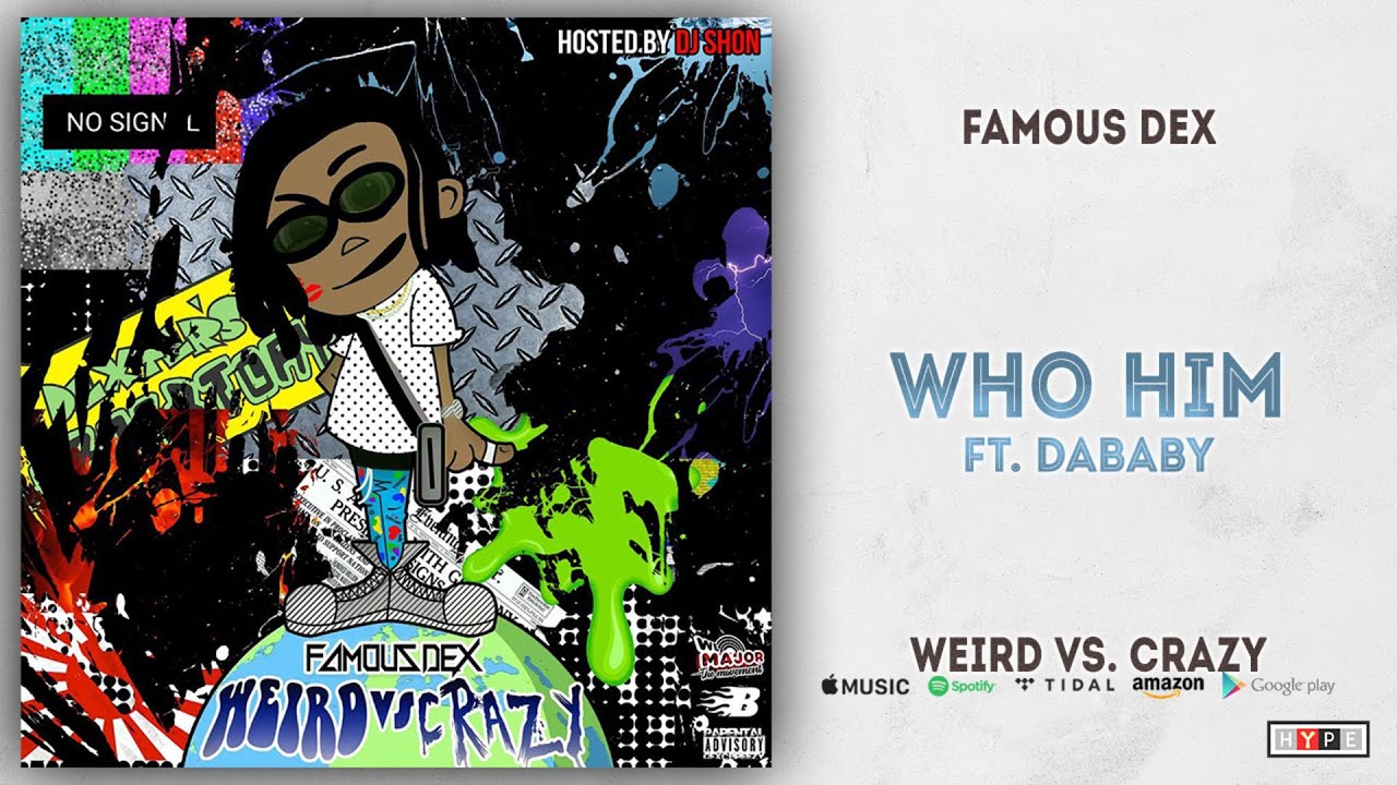 Famous Dex - Who Him Ft. DaBaby (Weird Vs. Crazy)