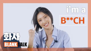 Hwasa : I'm a B, Come See Hwasa, Unafraid to Say Anything! | BLANK TALK with Hwasa (MAMAMOO)