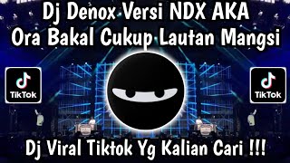 DENOK NDX AKA • ORA BAKAL CUKUP LAUTAN MANGSI | DJ TIKTOK TERBARU  !