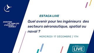 ESTACA LIVE - Quel avenir pour les ingénieurs des secteurs spatial, aéronautique et naval ? - bis