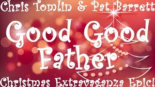 Chris Tomlin & Pat Barrett - Good Good Father (Christmas Extravaganza Epic) - That He Gave - D.J.Q.
