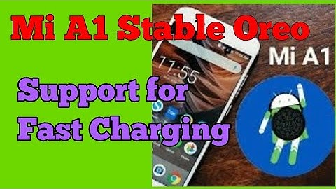Xiaomi Mi A1 Stable Oreo Update, Support for Fast Charging and many more...
