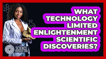 What Technology Limited Enlightenment Scientific Discoveries? - Science Through Time