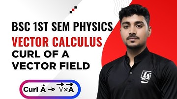 Vector Calculus | Curl of a vector field | Bsc 1st semester physics | #bscphysics #vectorcalculus 