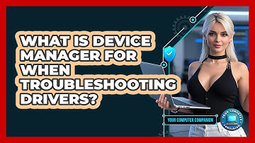 What Is Device Manager For When Troubleshooting Drivers? - Your Computer Companion