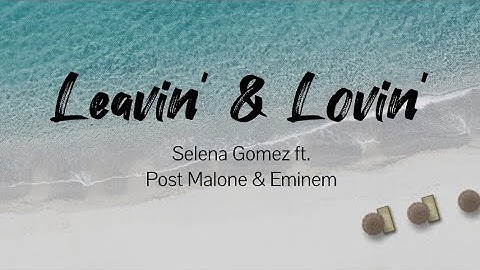 Thumbnail of Leavin' & Lovin' - Eminem, Post Malone ft. Selena Gomez (Music & Lyrics)