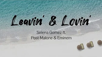 Leavin' & Lovin' - Eminem, Post Malone ft. Selena Gomez (Music & Lyrics) Leavin' & Lovin' - Eminem, Post Malone ft. Selena Gomez (Music & Lyrics)