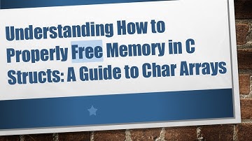 Understanding How to Properly Free Memory in C Structs: A Guide to Char Arrays