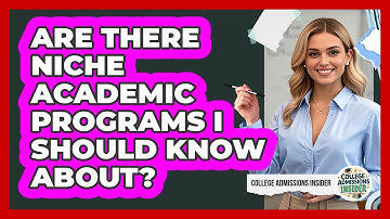 Are There Niche Academic Programs I Should Know About? - College Admissions Insider