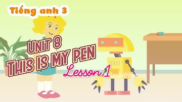 Tiếng anh 3 ● Unit 8 - This is my pen - Lesson 1