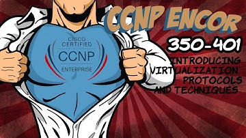 ENCOR Section 12 - Introducing Virtualization Protocols and Techniques