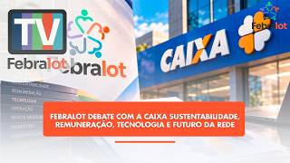 Febralot debate com a Caixa sustentabilidade, remuneração, tecnologia e futuro da Rede  | #TVFEBRA